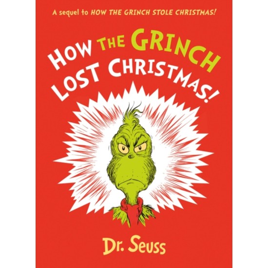 How the Grinch Lost Christmas! : A Sequel to How the Grinch Stole Christmas! - Dr. Seuss