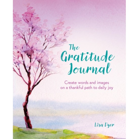 The Gratitude Journal: Create Words and Images on a Thankful Path to Daily Joy