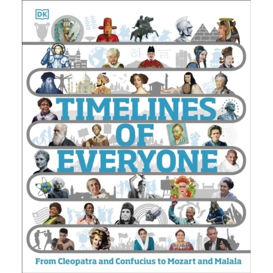 Timelines of Everyone : From Cleopatra and Confucius to Mozart and Malala (DK Encyclopedias)