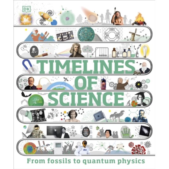 Timelines of Science : From Fossils to Quantum Physics (DK Encyclopedias)