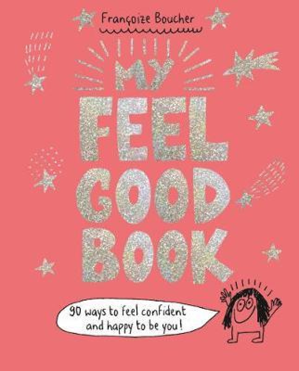 My Feel Good Book 90 ways to feel confident and happy to be you