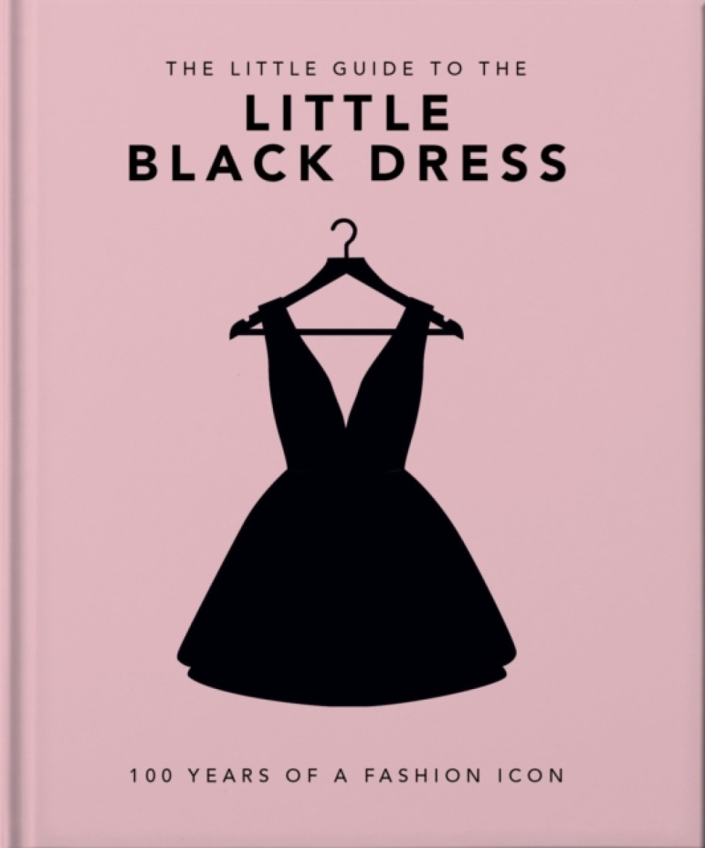 The Little Book of the Little Black Dress : 100 Years of a Fashion Icon -  The Bookshop