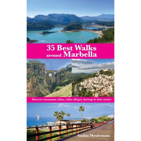 35 Best Walks around Marbella : Discover mountains, lakes, white villages, heritage & their stories - Saskia Meulemans