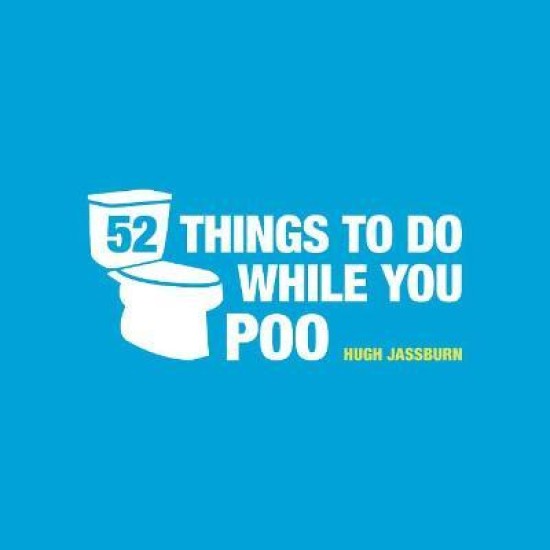 52 Things to Do While You Poo : Puzzles, Activities and Trivia to Keep You Occupied