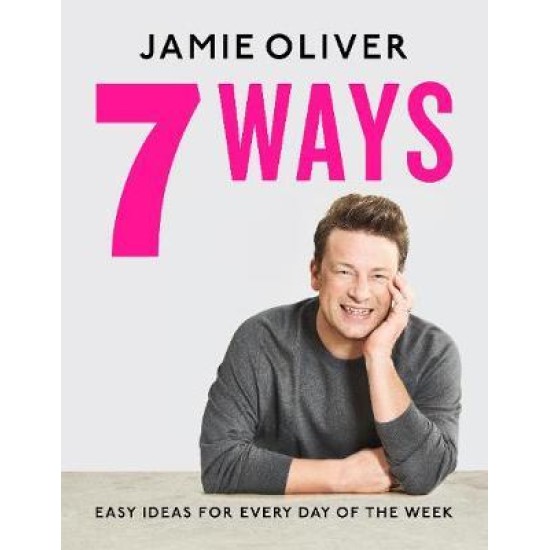 7 Ways : Easy Ideas for Every Day of the Week - Jamie Oliver
