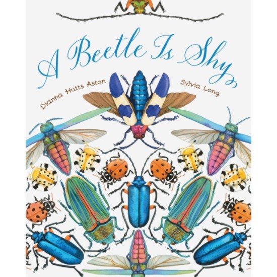 A Beetle Is Shy - Dianna Hutts Aston & Sylvia Long