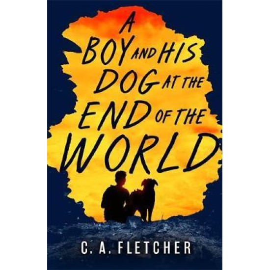 A Boy and his Dog at the End of the World - C. A. Fletcher