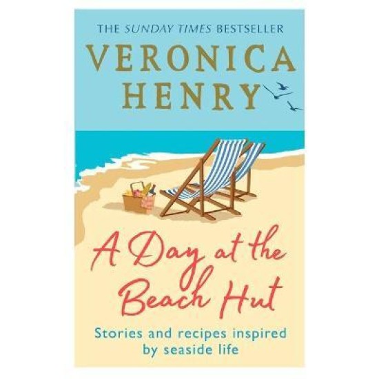 A Day at the Beach Hut : Stories and Recipes Inspired by Seaside Life - Veronica Henry