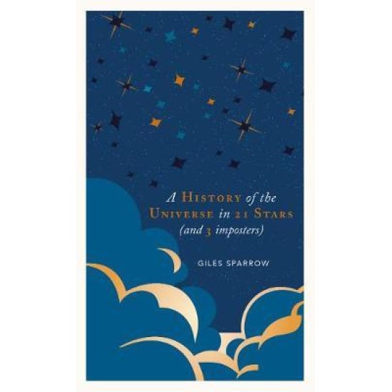 A History of the Universe in 21 Stars : (and 3 Imposters) - Giles Sparrow