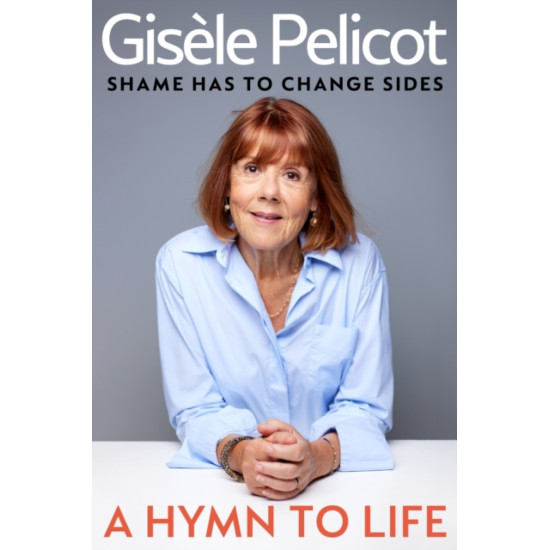 A Hymn to Life : Shame has to Change Sides - Gisele Pelicot