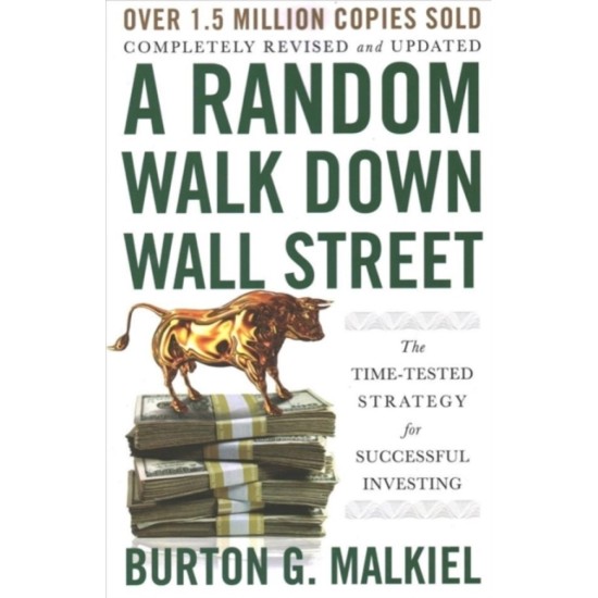 A Random Walk Down Wall Street : The Time-Tested Strategy for Successful Investing - Burton G. Malkiel