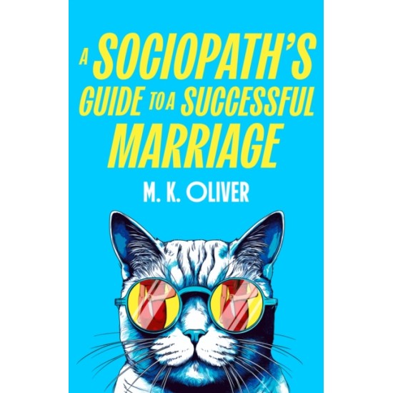 A Sociopath’s Guide to a Successful Marriage - M.K. Oliver