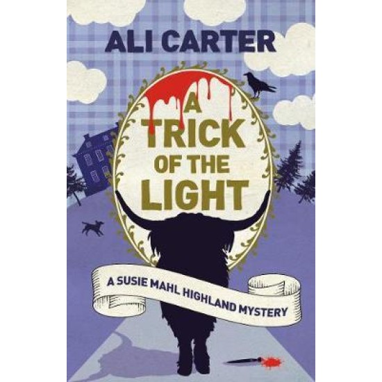 A Trick of the Light : A Highland Mystery featuring Susie Mahl - Ali Carter