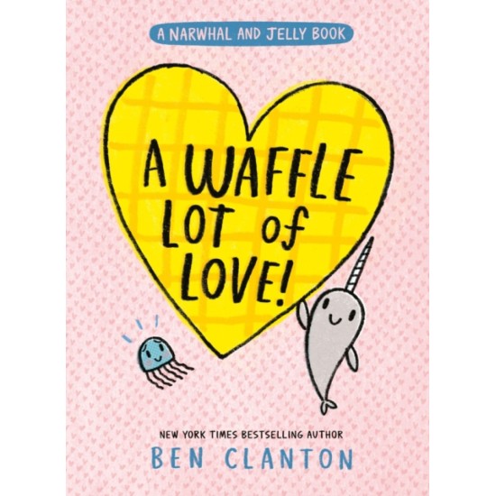 A Waffle Lot of Love (Narwhal and Jelly 10) - Ben Clanton