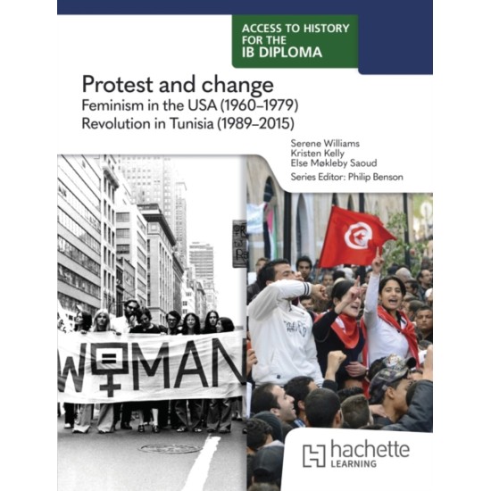 Access to History for the IB Diploma: Protest and change: Feminism in the USA (1960-1979) and Revolution in Tunisia (1989-2015)