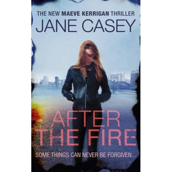 After the Fire : Maeve Kerrigan 6 - Jane Casey