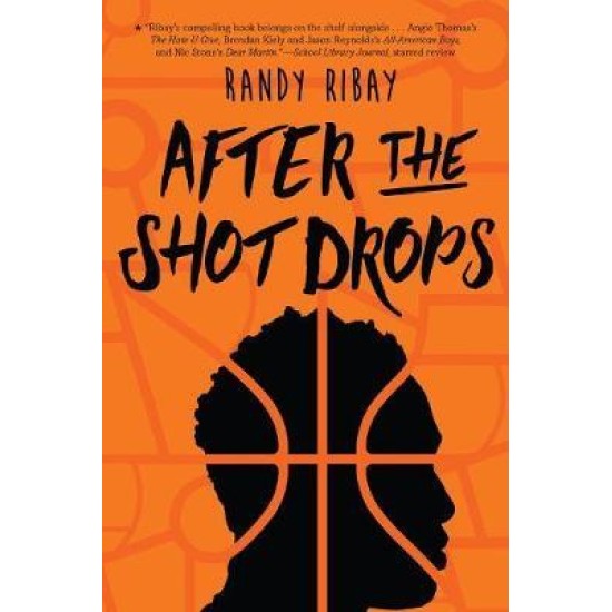 After the Shot Drops - Randy Ribay