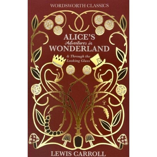 Alice's Adventures in Wonderland and Through the Looking-Glass - Lewis Carroll