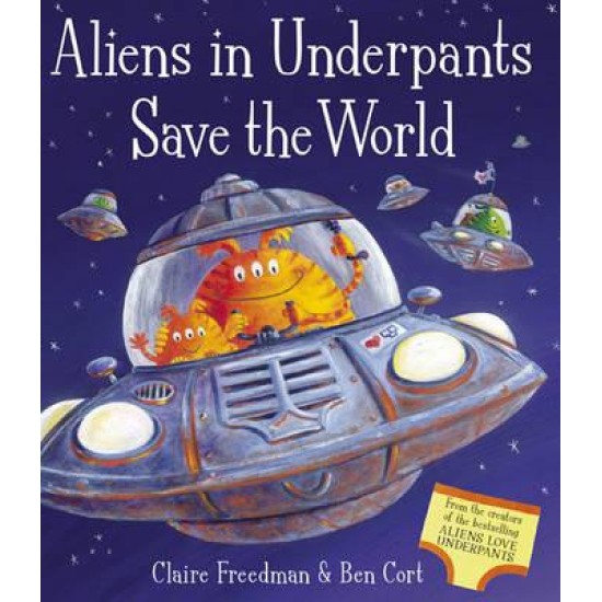 Aliens in Underpants Save the World - Claire Freedman and Ben Cort