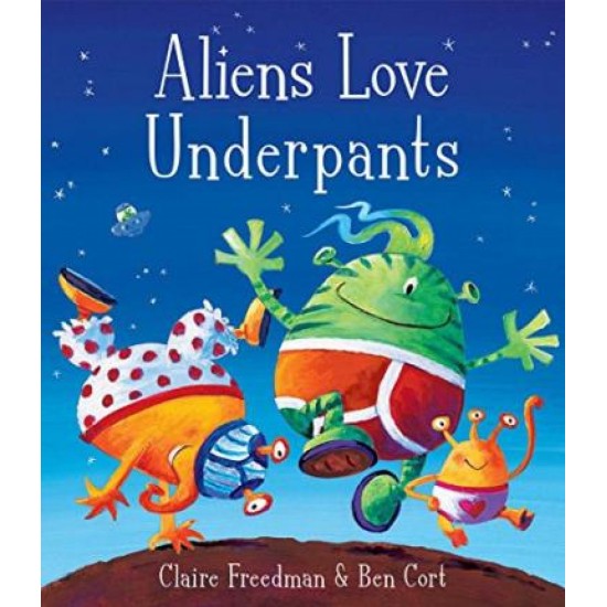 Aliens Love Underpants - Claire Freedman and Ben Cort