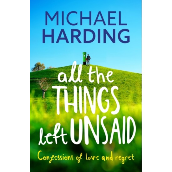 All the Things Left Unsaid : Confessions of Love and Regret - 