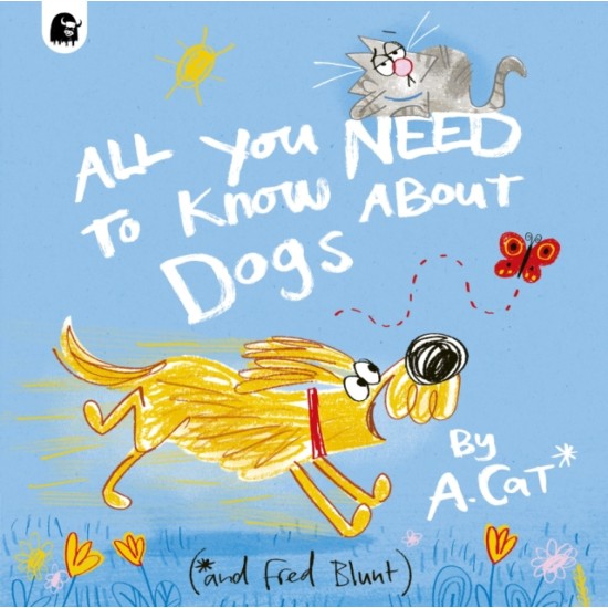 All You Need To Know About Dogs : By A. Cat - Fred Blunt 