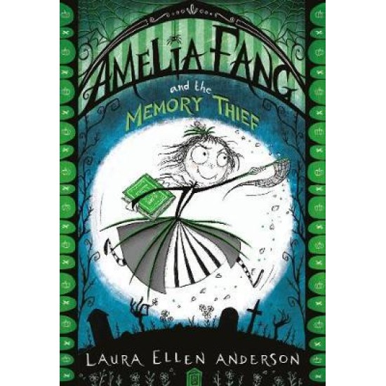 Amelia Fang and the Memory Thief - Laura Ellen Anderson