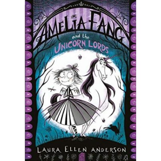 Amelia Fang and the Unicorn Lords - Laura Ellen Anderson