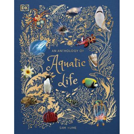 An Anthology of Aquatic Life - Sam Hume (DK Children's Anthologies)