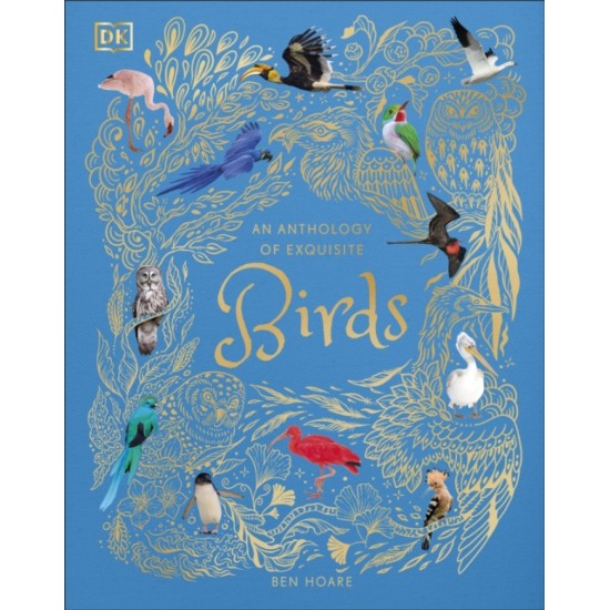 An Anthology of Exquisite Birds - Ben Hoare (DK Children's Anthologies)