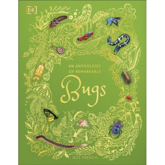 An Anthology of Remarkable Bugs - Jess French (DK Children's Anthologies)