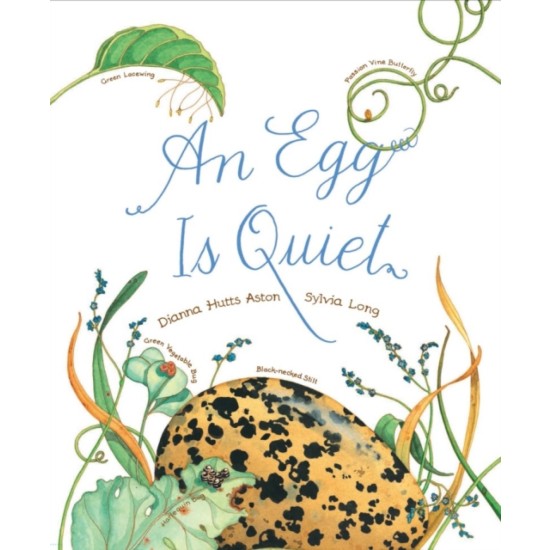 An Egg Is Quiet - Dianna Hutts Aston & Sylvia Long