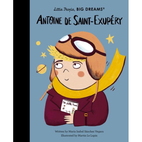 Antoine de Saint-Exupery (Little People, Big Dreams) - Maria Isabel Sanchez Vegara 