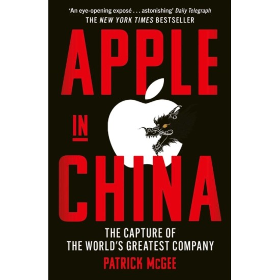 Apple in China : The Capture of the World's Greatest Company - Patrick McGee
