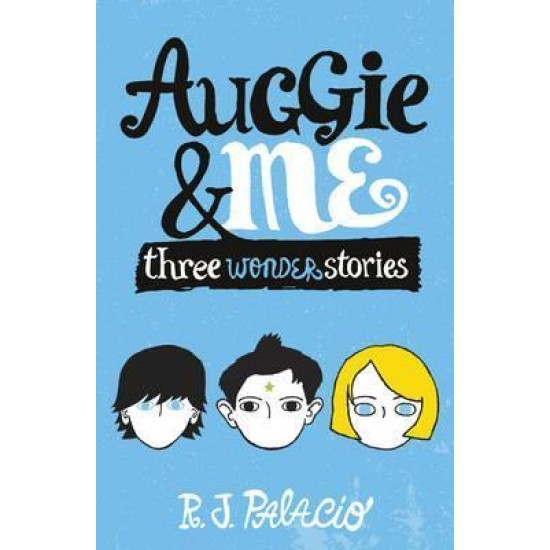 Auggie & Me: Three Wonder Stories - R. J. Palacio