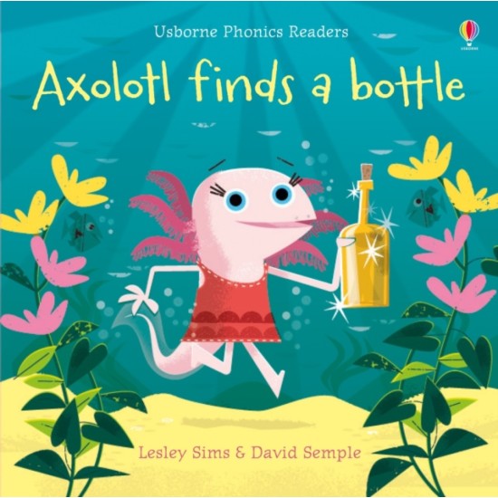 Axolotl finds a bottle (Usborne Phonics Readers)