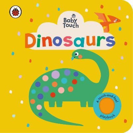 Baby Touch: Dinosaurs : A touch-and-feel playbook