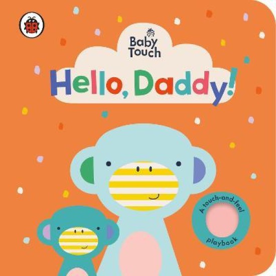 Baby Touch: Hello, Daddy! : A touch-and-feel playbook
