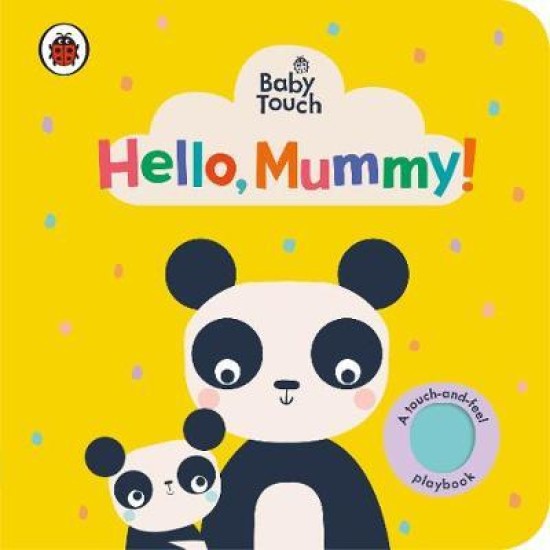 Baby Touch: Hello, Mummy! : A touch-and-feel playbook