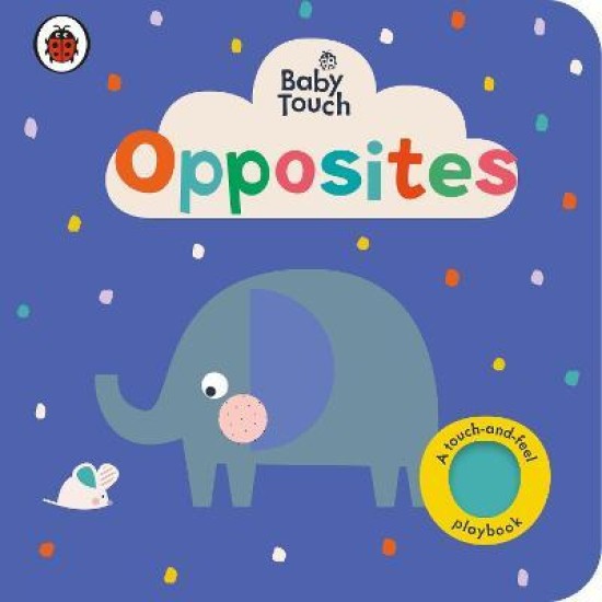Baby Touch: Opposites : A touch-and-feel playbook