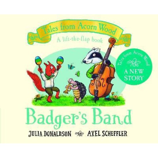 Badger's Band (Tales From Acorn Wood) - Julia Donaldson and Axel Scheffler