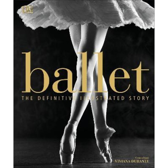 Ballet : The Definitive Illustrated Story - Viviana Durante