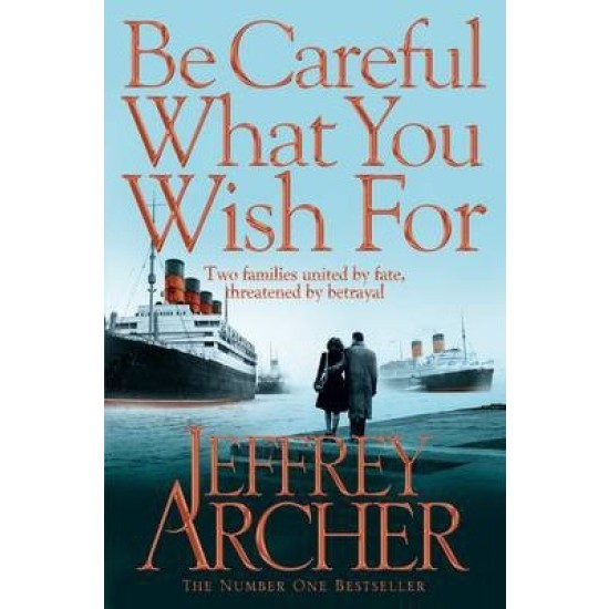 Be Careful What You Wish For - The Clifton Chronicles - Jeffrey Archer