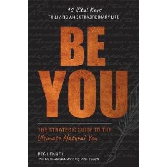 Be You : The Strategic Guide to the Ultimate Natural You