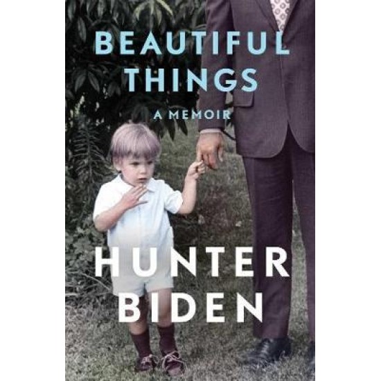 Beautiful Things : A Memoir - Hunter Biden