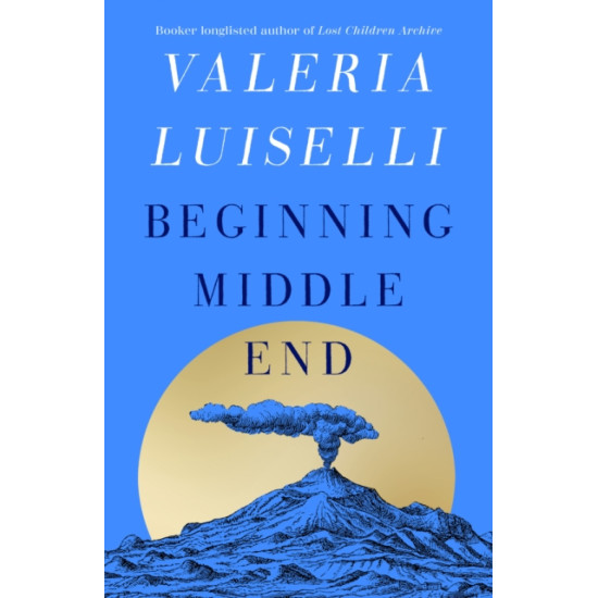 Beginning Middle End - Valeria Luiselli