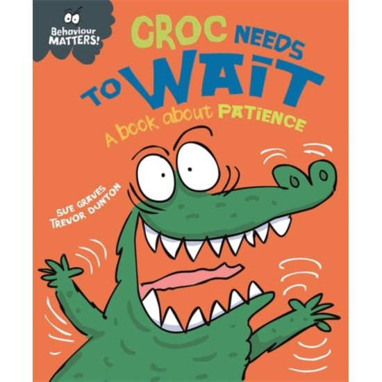 Behaviour Matters: Croc Needs to Wait - Sue Graves