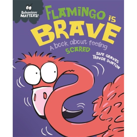 Behaviour Matters: Flamingo is Brave - Sue Graves