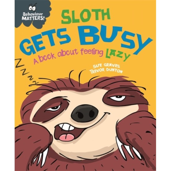 Behaviour Matters: Sloth Gets Busy - Sue Graves