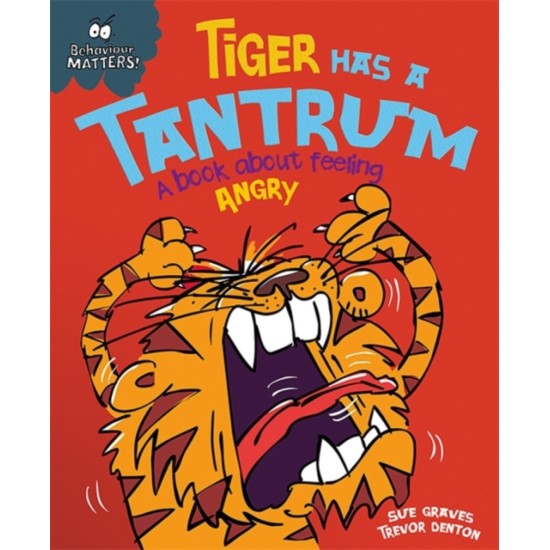 Behaviour Matters: Tiger Has a Tantrum - Sue Graves